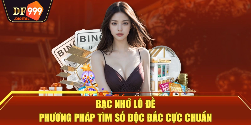 Bạc Nhớ Lô Đề - Phương Pháp Tìm Số Độc Đắc Cực Chuẩn