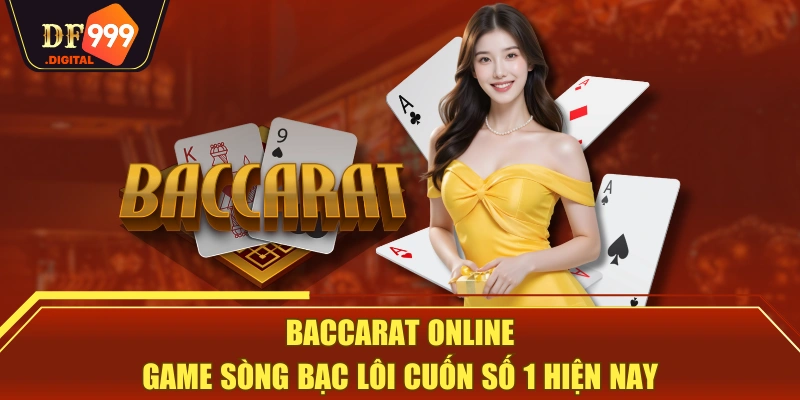Baccarat Online - Game Sòng Bạc Lôi Cuốn Số 1 Hiện Nay