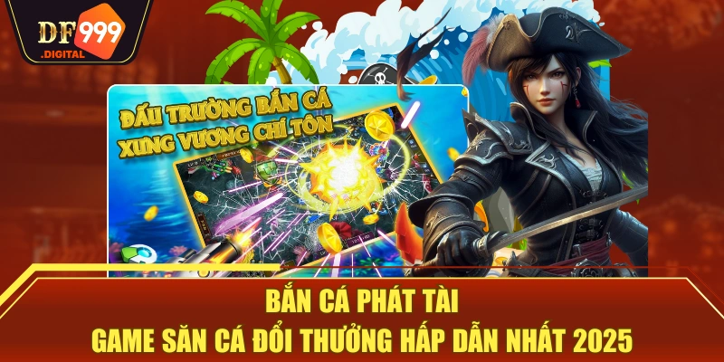 Bắn Cá Phát Tài | Game Săn Cá Đổi Thưởng Hấp Dẫn Nhất 2025