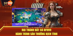 Đại Thánh Bắt Cá DF999 - Hành Trình Săn Thưởng Kịch Tính