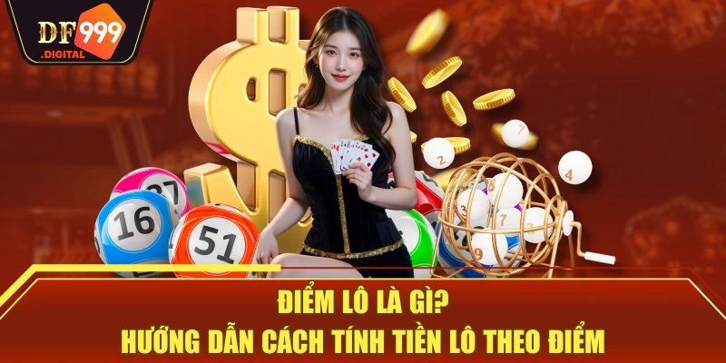 Điểm Lô Là Gì? Hướng Dẫn Cách Tính Tiền Lô Theo Điểm