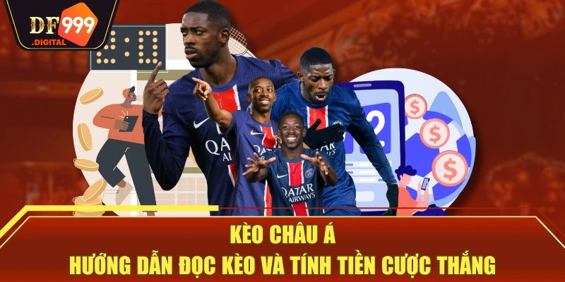 Kèo Châu Á - Hướng Dẫn Đọc Kèo Và Tính Tiền Cược Thắng