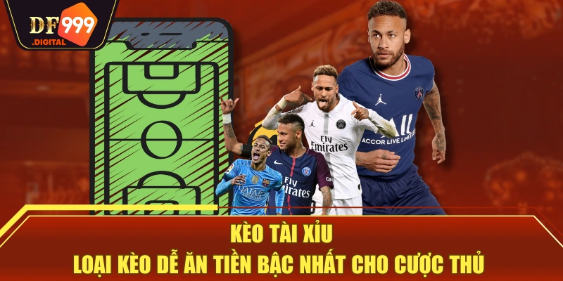 Kèo Tài Xỉu - Loại Kèo Dễ Ăn Tiền Bậc Nhất Cho Cược Thủ